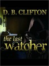 The Last Watcher - D.B. Clifton