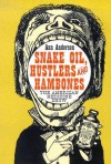 Snake Oil, Hustlers and Hambones: The American Medicine Show - Ann      Anderson