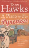 A Piano In The Pyrenees: The Ups and Downs of an Englishman in the French Mountains - Tony Hawks