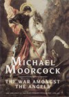 The War Amongst the Angels  - Michael Moorcock