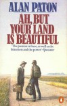 Ah, But Your Land Is Beautiful - Alan Paton