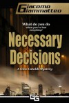 Necessary Decisions, A Gino Cataldi Mystery - Giacomo Giammatteo