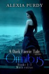 A Dark Faerie Tale Series Omnibus Edition - Alexia Purdy