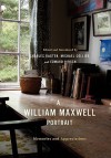 A William Maxwell Portrait: Memories and Appreciations - Charles Baxter, Michael Collier