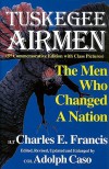 The Tuskegee Airmen: The Men Who Changed a Nation - Charles E. Francis, Adolph Caso