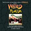 Weird Florida: Your Travel Guide to Florida's Local Legends and Best Kept Secrets - Charlie Carlson, Mark Moran, Mark Sceurman