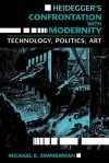 Heidegger's Confrontation with Modernity: Technology, Politics, and Art - Michael E. Zimmerman