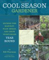 Cool Season Gardener: Extend the Harvest, Plan Ahead, and Grow Vegetables Year-Round - Bill Thorness