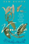 Vanilla: Travels in Search of the Ice Cream Orchid - Tim Ecott