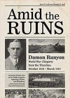 Amid the Ruins: Damon Runyon: World War I Reports from the Trenches, October 1918 - March 1919 - Alan D. Gaff, Donald H. Gaff 