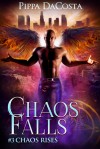 Chaos Falls (Chaos Rises) (Volume 3) - Pippa DaCosta