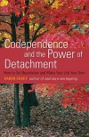 Codependence And The Power Of Detachment: How to Set Boundaries and Make Your Life Your Own - Karen Casey