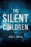 The Silent Children - Amna K. Boheim