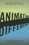 Animating Difference: Race, Gender, and Sexuality in Contemporary Films for Children - C. Richard King