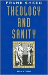 Theology and Sanity - Frank Sheed,  F. J. Sheed