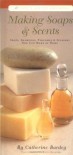 Making Soaps & Scents : Soaps, Shampoos, Perfumes & Splashes You Can Make At Home - Catherine Bardey, Zeva Oelbaum