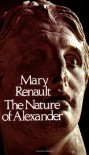 The Nature of Alexander - Mary Renault