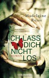 Ich lass dich nicht los: Roman - Madeleine Reiss, Karin Diemerling