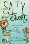 A Little Salty to Cut the Sweet: Southern Stories of Faith, Family, and Fifteen Pounds of Bacon - Sophie Hudson
