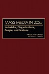 Mass Media in 2025: Industries, Organizations, People, and Nations - Erwin K. Thomas, Brown H. Carpenter
