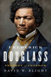 Frederick Douglass: Prophet of Freedom - David W. Blight