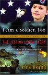 I am a Soldier, Too: The Jessica Lynch Story - Rick Bragg