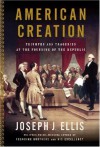 American Creation: Triumphs and Tragedies at the Founding of the Republic - Joseph J. Ellis