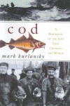 Cod: A Biography of the Fish That Changed the World - Mark Kurlansky
