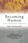 Becoming Human: Evolution and Human Uniqueness - Ian Tattersall