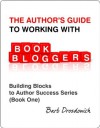 The Author's Guide To Working With Book Bloggers (Building Blocks to Author Success Series) - Barb Drozdowich, Gwynnith Smith