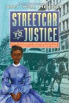 Streetcar to Justice: How Elizabeth Jennings Won the Right to Ride in New York - Amy Hill Hearth