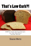 That's Low Carb?! Ninety Tried and True Recipes for Low Carb Diets - Sharon Wertz