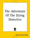 The Adventure Of The Dying Detective -  Arthur Conan Doyle
