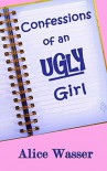 Confessions of an Ugly Girl - Alice Wasser