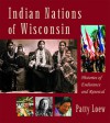 Indian Nations of Wisconsin: Histories of Endurance and Renewal - Patty Loew