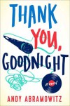 Thank You, Goodnight: A Novel - Andy Abramowitz