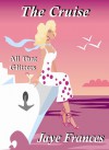 The Cruise - All That Glitters - Jaye Frances