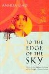 To the Edge of the Sky: A Story of Love, Betrayal, Suffering, and the Strength of Human Courage - Anhua Gao