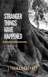 Stranger Things Have Happened - Thomas Gaffney