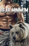 ROMANCE: BAD BOY ROMANCE: The Bear Minimum (Billionaire Shapeshifter Romance) (Paranormal Alpha Male Romance Short Stories) - Alexa Blair