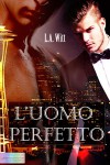 L'uomo perfetto (Italian Edition) - L. A. Witt, Caterina Bolognesi