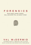 Forensics: What Bugs, Burns, Prints, DNA and More Tell Us About Crime - Val McDermid