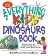 The Everything Kids' Dinosaurs Book: Stomp, Crash, and Thrash Through Hours of Puzzles, Games, and Activities! - Kathi Wagner, Sheryl Racine, Kurt Dolber