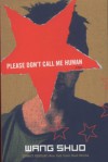 Please Don't Call Me Human - Wang Shuo