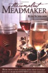 The Compleat Meadmaker : Home Production of Honey Wine From Your First Batch to Award-winning Fruit and Herb Variations - Ken Schramm
