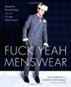 Fuck Yeah Menswear: Bespoke Knowledge for the Crispy Gentleman - Kevin Burrows