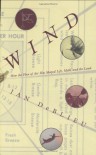 Wind: How the Flow of Air Has Shaped Life, Myth, and the Land - Jan Deblieu