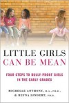 Little Girls Can Be Mean: Four Steps to Bully-proof Girls in the Early Grades - Michelle Anthony, Reyna Lindert
