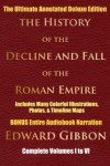 HISTORY OF THE DECLINE AND FALL OF THE ROMAN EMPIRE COMPLETE VOLUMES 1 - 6 [Deluxe Annotated & Illustrated Edition] - Edward Gibbon