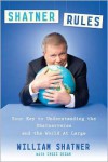 Shatner Rules: Your Guide to Understanding the Shatnerverse and the World at Large - William Shatner, Chris Regan